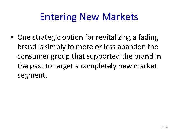 Entering New Markets • One strategic option for revitalizing a fading brand is simply