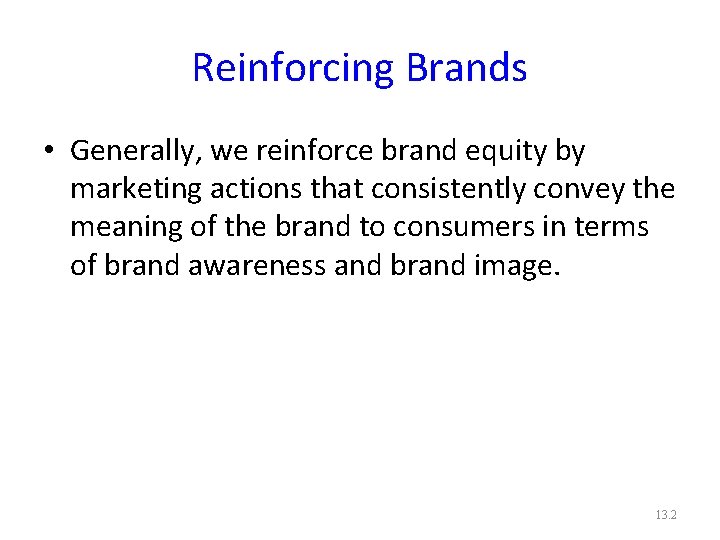 Reinforcing Brands • Generally, we reinforce brand equity by marketing actions that consistently convey