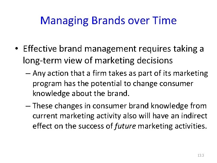 Managing Brands over Time • Effective brand management requires taking a long-term view of