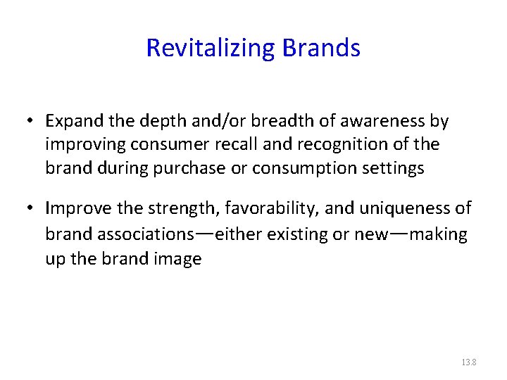 Revitalizing Brands • Expand the depth and/or breadth of awareness by improving consumer recall