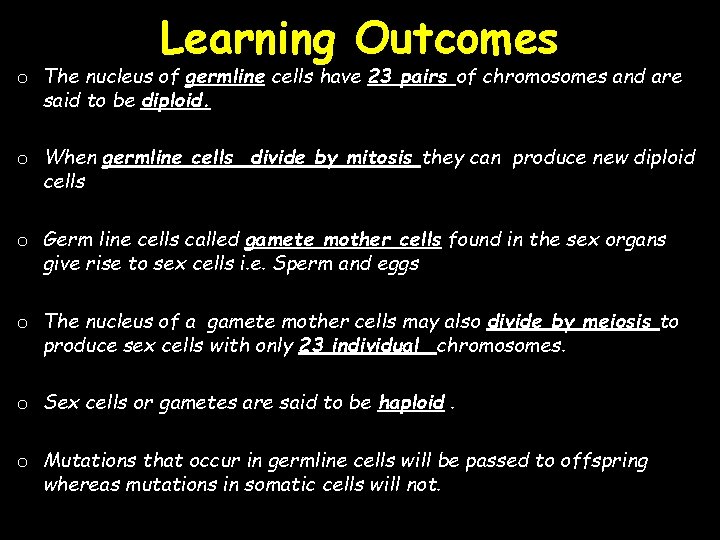 Learning Outcomes o The nucleus of germline cells have 23 pairs of chromosomes and