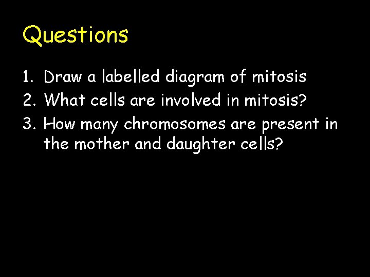 Questions 1. Draw a labelled diagram of mitosis 2. What cells are involved in