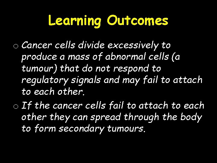 Learning Outcomes o Cancer cells divide excessively to produce a mass of abnormal cells