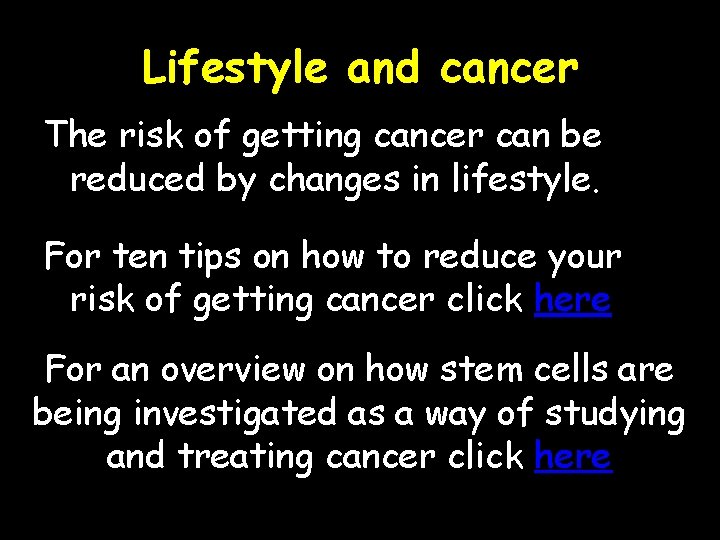 Lifestyle and cancer The risk of getting cancer can be reduced by changes in