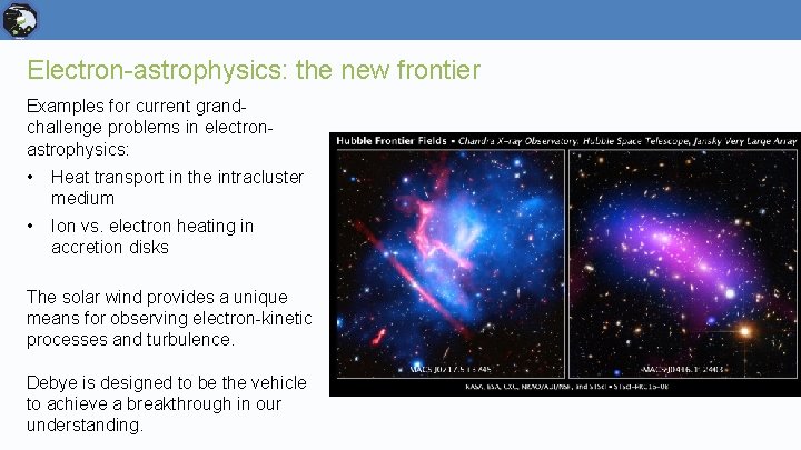 Electron-astrophysics: the new frontier Examples for current grandchallenge problems in electronastrophysics: • Heat transport