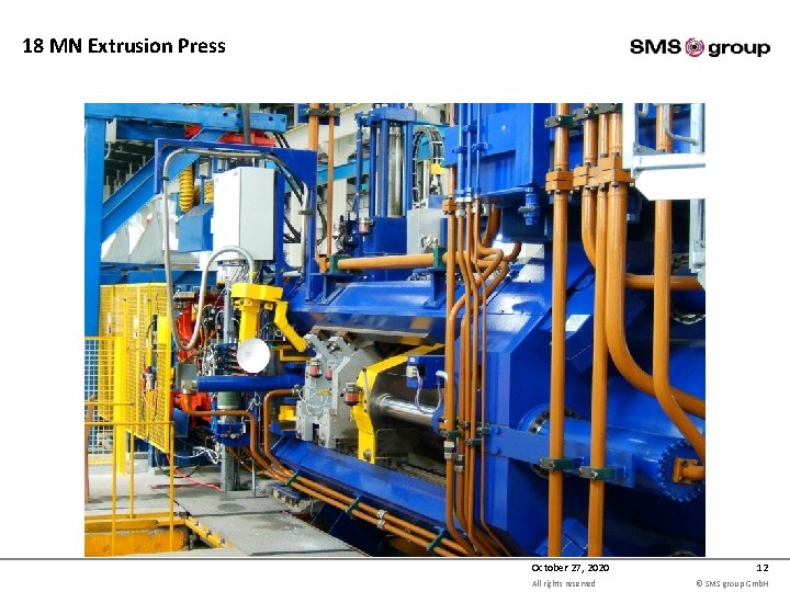 18 MN Extrusion Press October 27, 2020 All rights reserved 12 © SMS group 18 MN Extrusion Press October 27, 2020 All rights reserved 12 © SMS group