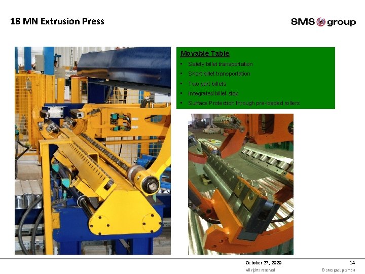 18 MN Extrusion Press Movable Table • Safety billet transportation • Short billet transportation 18 MN Extrusion Press Movable Table • Safety billet transportation • Short billet transportation