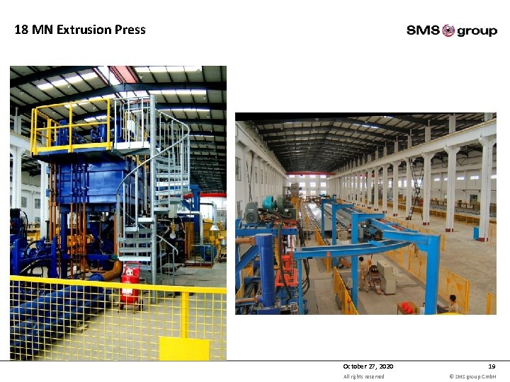 18 MN Extrusion Press October 27, 2020 All rights reserved 19 © SMS group