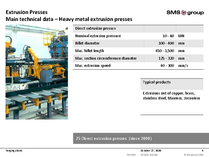 Extrusion Presses Main technical data – Heavy metal extrusion presses Direct extrusion presses Nominal Extrusion Presses Main technical data – Heavy metal extrusion presses Direct extrusion presses Nominal
