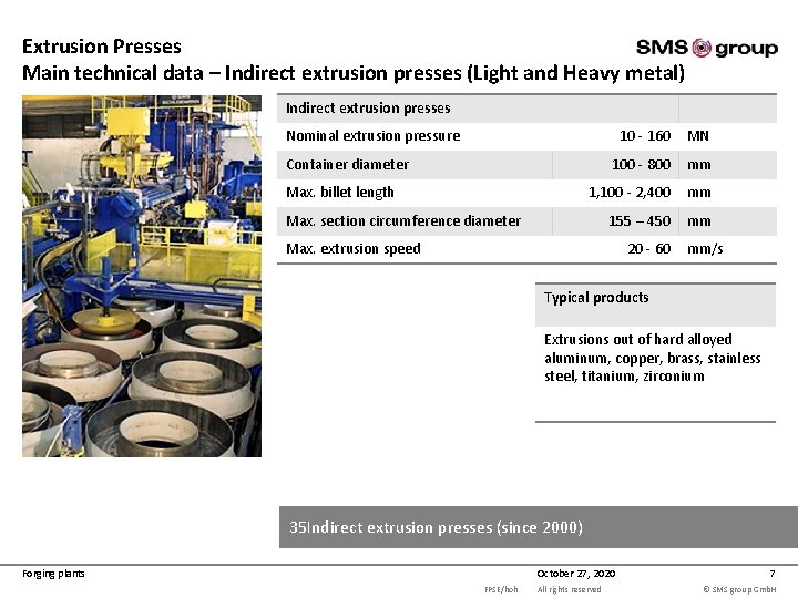 Extrusion Presses Main technical data – Indirect extrusion presses (Light and Heavy metal) Indirect