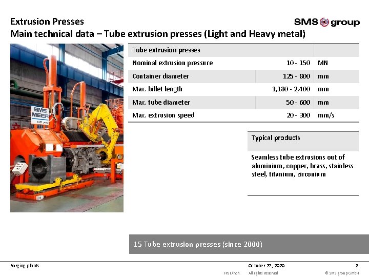 Extrusion Presses Main technical data – Tube extrusion presses (Light and Heavy metal) Tube