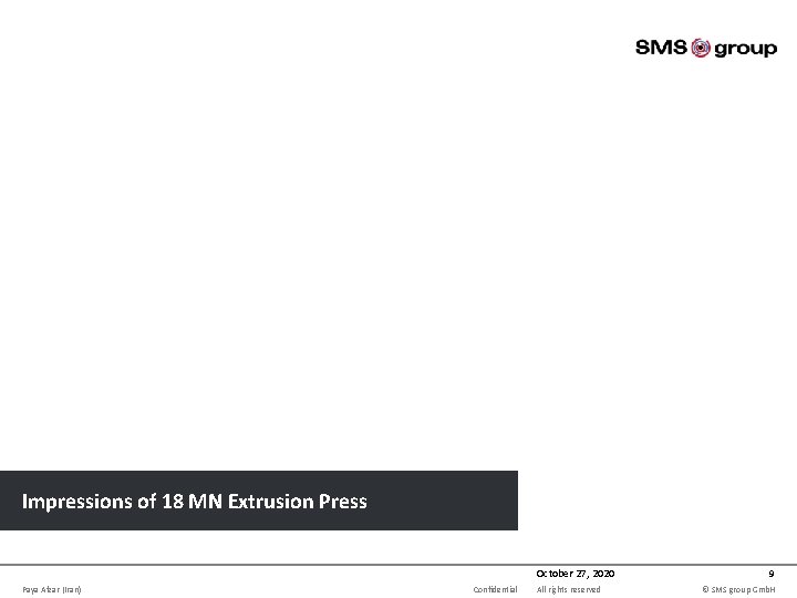 Impressions of 18 MN Extrusion Press October 27, 2020 Paya Afzar (Iran) Confidential All