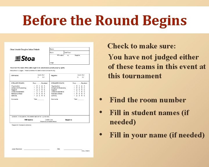 Before the Round Begins Check to make sure: You have not judged either of