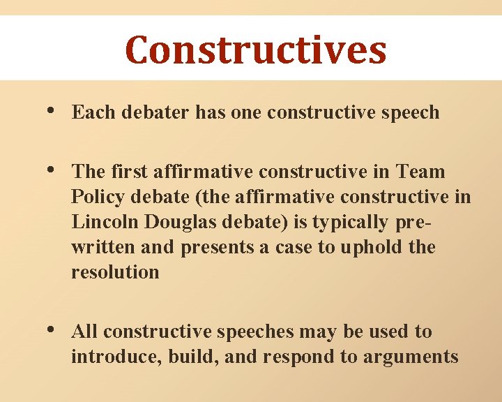 Constructives • Each debater has one constructive speech • The first affirmative constructive in