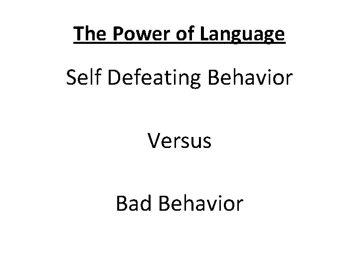 The Power of Language Self Defeating Behavior Versus Bad Behavior 