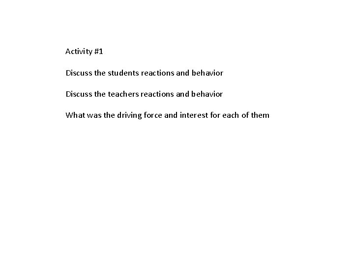 Activity #1 Discuss the students reactions and behavior Discuss the teachers reactions and behavior