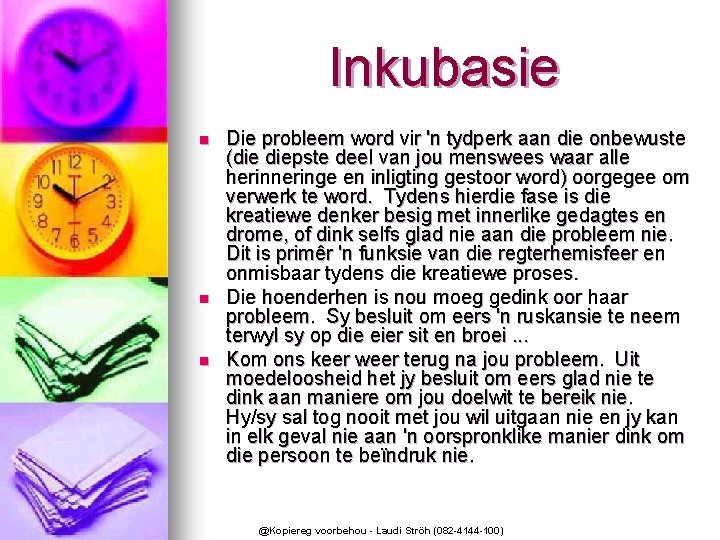 Inkubasie n n n Die probleem word vir 'n tydperk aan die onbewuste (die