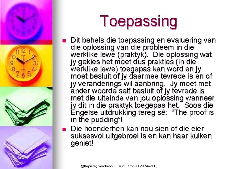 Toepassing n n Dit behels die toepassing en evaluering van die oplossing van die