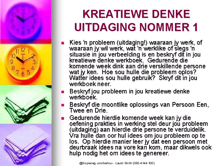 KREATIEWE DENKE UITDAGING NOMMER 1 n n Kies 'n probleem (uitdaging!) waaraan jy werk,