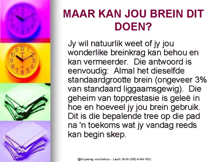 MAAR KAN JOU BREIN DIT DOEN? Jy wil natuurlik weet of jy jou wonderlike