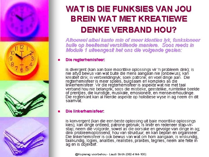 WAT IS DIE FUNKSIES VAN JOU BREIN WAT MET KREATIEWE DENKE VERBAND HOU? Alhoewel