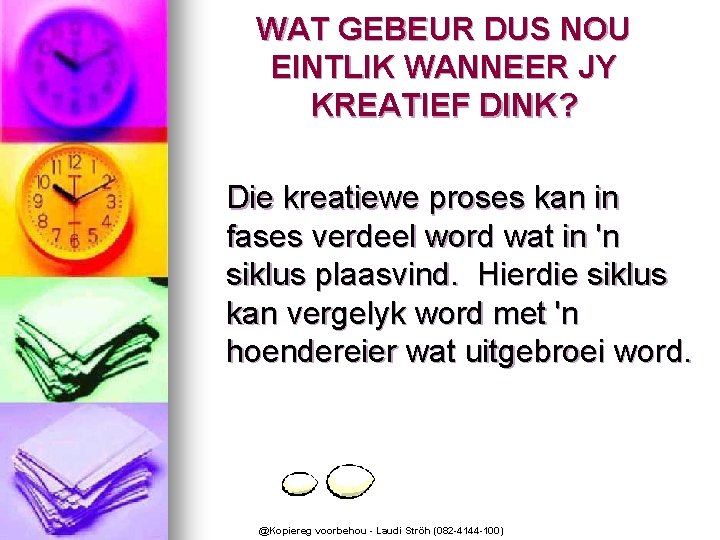 WAT GEBEUR DUS NOU EINTLIK WANNEER JY KREATIEF DINK? Die kreatiewe proses kan in