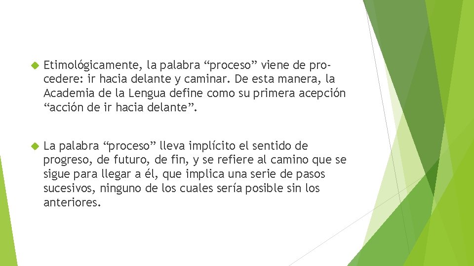  Etimológicamente, la palabra “proceso” viene de procedere: ir hacia delante y caminar. De