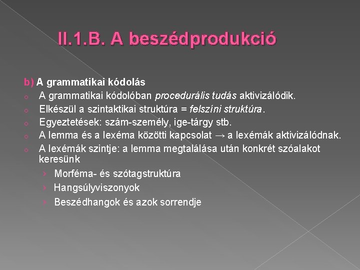 II. 1. B. A beszédprodukció b) A grammatikai kódolás o A grammatikai kódolóban procedurális