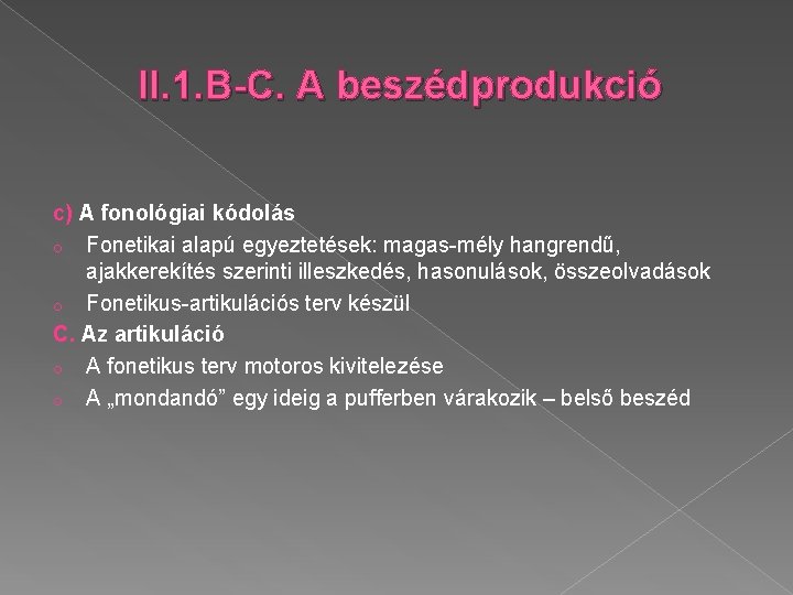 II. 1. B-C. A beszédprodukció c) A fonológiai kódolás o Fonetikai alapú egyeztetések: magas-mély