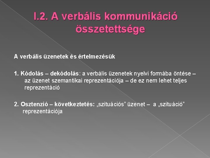 I. 2. A verbális kommunikáció összetettsége A verbális üzenetek és értelmezésük 1. Kódolás –