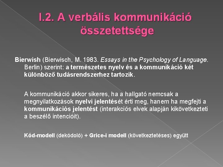 I. 2. A verbális kommunikáció összetettsége Bierwish (Bierwisch, M. 1983. Essays in the Psychology