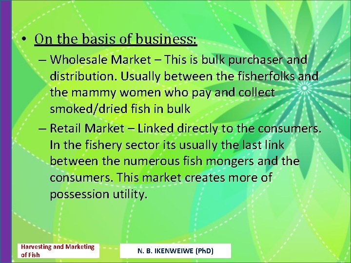  • On the basis of business: – Wholesale Market – This is bulk