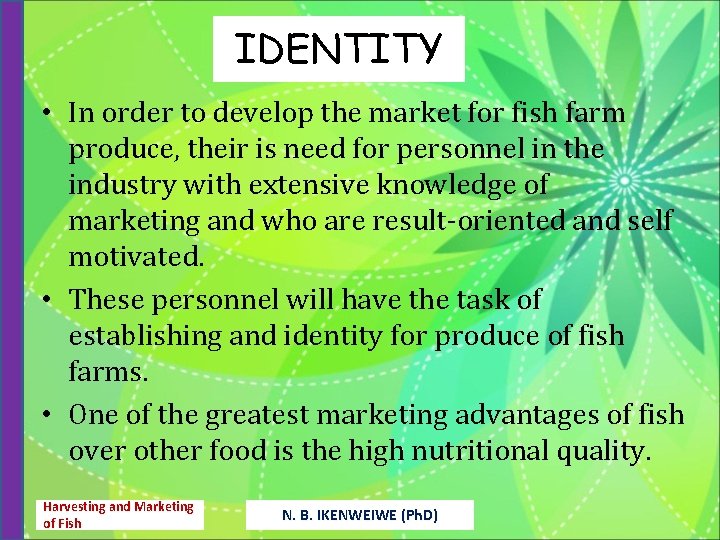 IDENTITY • In order to develop the market for fish farm produce, their is
