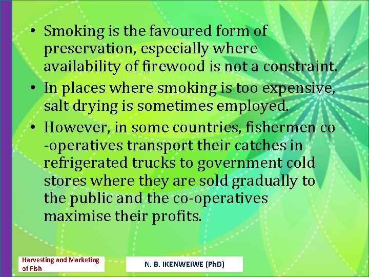  • Smoking is the favoured form of preservation, especially where availability of firewood