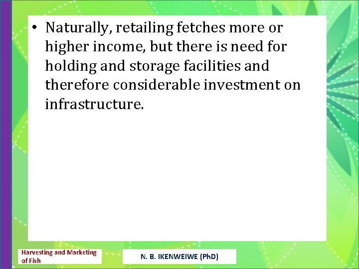  • Naturally, retailing fetches more or higher income, but there is need for