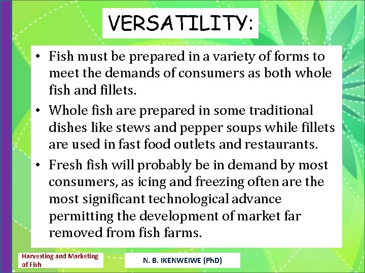 VERSATILITY: • Fish must be prepared in a variety of forms to meet the