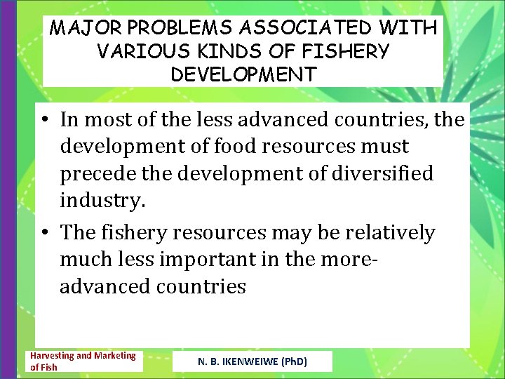 MAJOR PROBLEMS ASSOCIATED WITH VARIOUS KINDS OF FISHERY DEVELOPMENT • In most of the