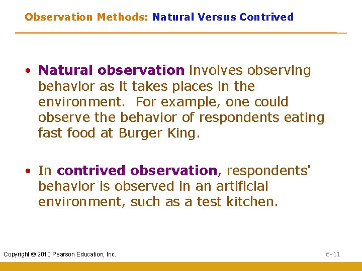 Observation Methods: Natural Versus Contrived • Natural observation involves observing behavior as it takes