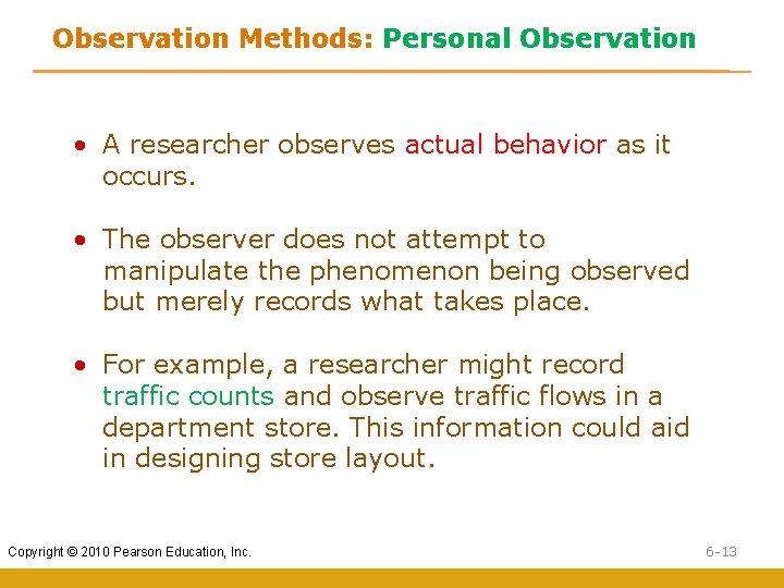 Observation Methods: Personal Observation • A researcher observes actual behavior as it occurs. •