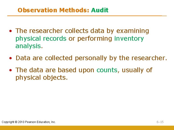 Observation Methods: Audit • The researcher collects data by examining physical records or performing
