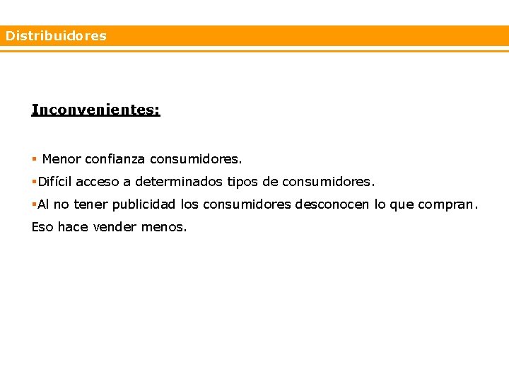 Distribuidores Inconvenientes: § Menor confianza consumidores. §Difícil acceso a determinados tipos de consumidores. §Al