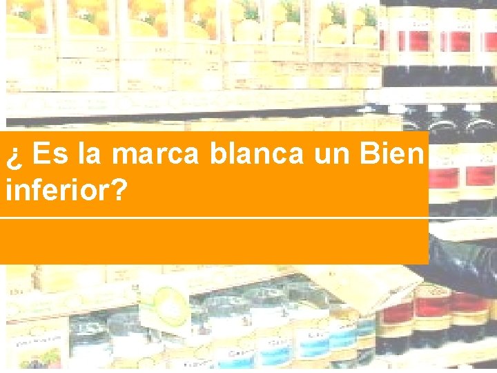 ¿ Es la marca blanca un Bien inferior? 