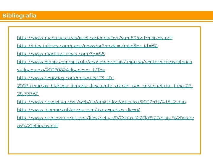 Bibliografia http: //www. mercasa. es/es/publicaciones/Dyc/sum 69/pdf/marcas. pdf http: //iries. infores. com/page/news/pr? mode=single&pr_id=62 http: //www.