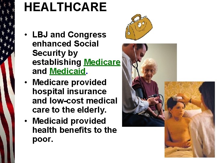 HEALTHCARE • LBJ and Congress enhanced Social Security by establishing Medicare and Medicaid. •