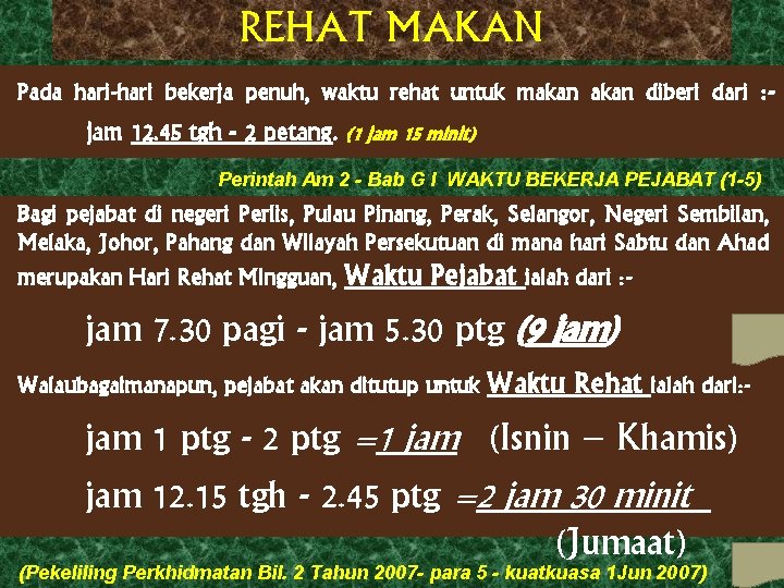 REHAT MAKAN Pada hari-hari bekerja penuh, waktu rehat untuk makan diberi dari : -
