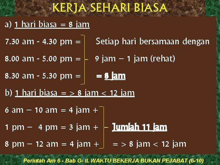 KERJA SEHARI BIASA a) 1 hari biasa = 8 jam 7. 30 am -