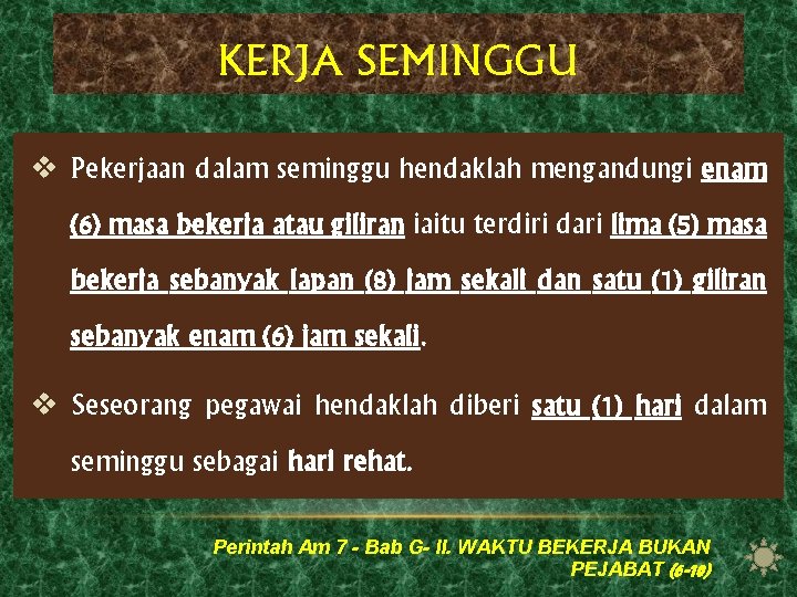 KERJA SEMINGGU v Pekerjaan dalam seminggu hendaklah mengandungi enam (6) masa bekerja atau giliran