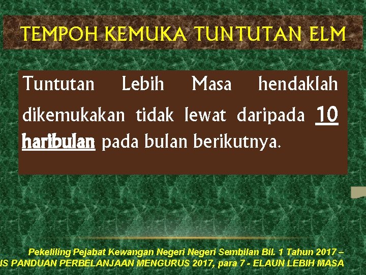 TEMPOH KEMUKA TUNTUTAN ELM Tuntutan Lebih Masa hendaklah dikemukakan tidak lewat daripada haribulan pada