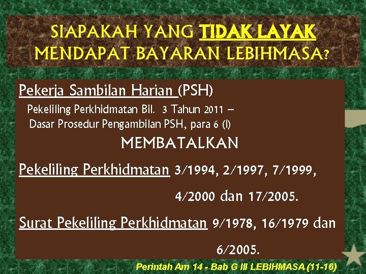 SIAPAKAH YANG TIDAK LAYAK MENDAPAT BAYARAN LEBIHMASA? Pekerja Sambilan Harian (PSH) Pekeliling Perkhidmatan Bil.