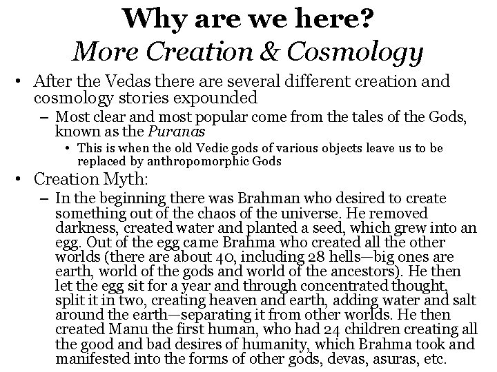 Why are we here? More Creation & Cosmology • After the Vedas there are